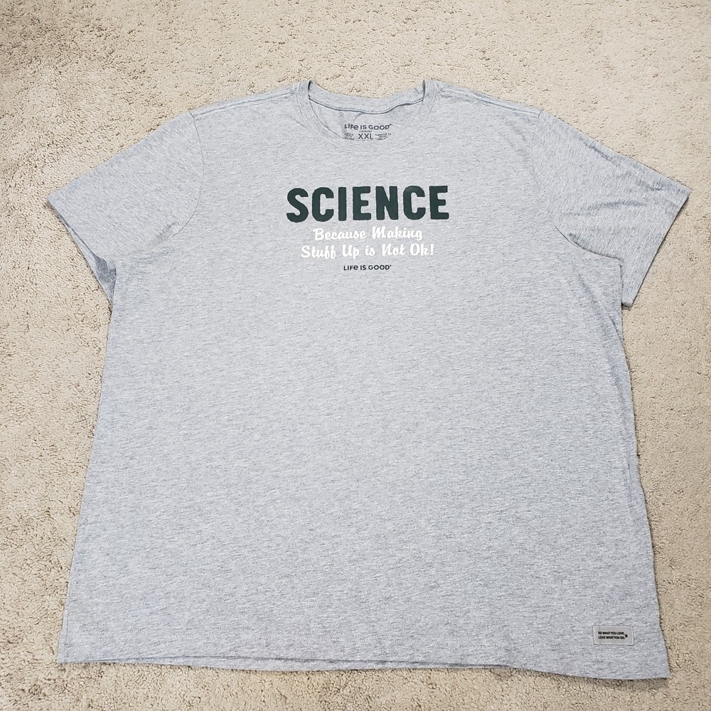 Life is Good Shirt Men XXL Crusher Tee Science Making Stuff Up Teacher Academia